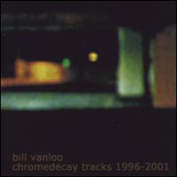 bill van loo - chromedecay tracks 1996-2001 cover image